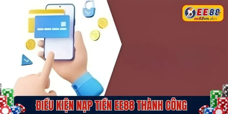 Điều kiện nạp tiền EE88 thành công
