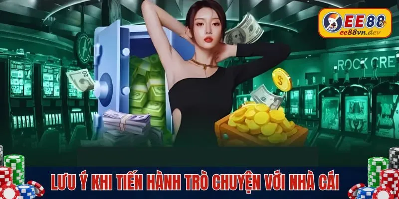 Lưu ý khi tiến hành trò chuyện với nhà cái EE88