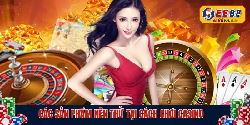 Siêu phẩm nên trải nghiệm tại casino